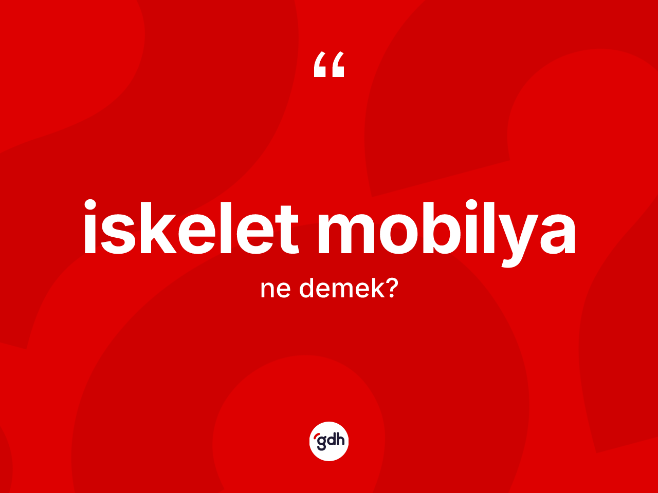 İskelet mobilya kelimesinin sözlükteki tanımı nedir? İskelet mobilyanın sözlükteki anlamı nedir?
