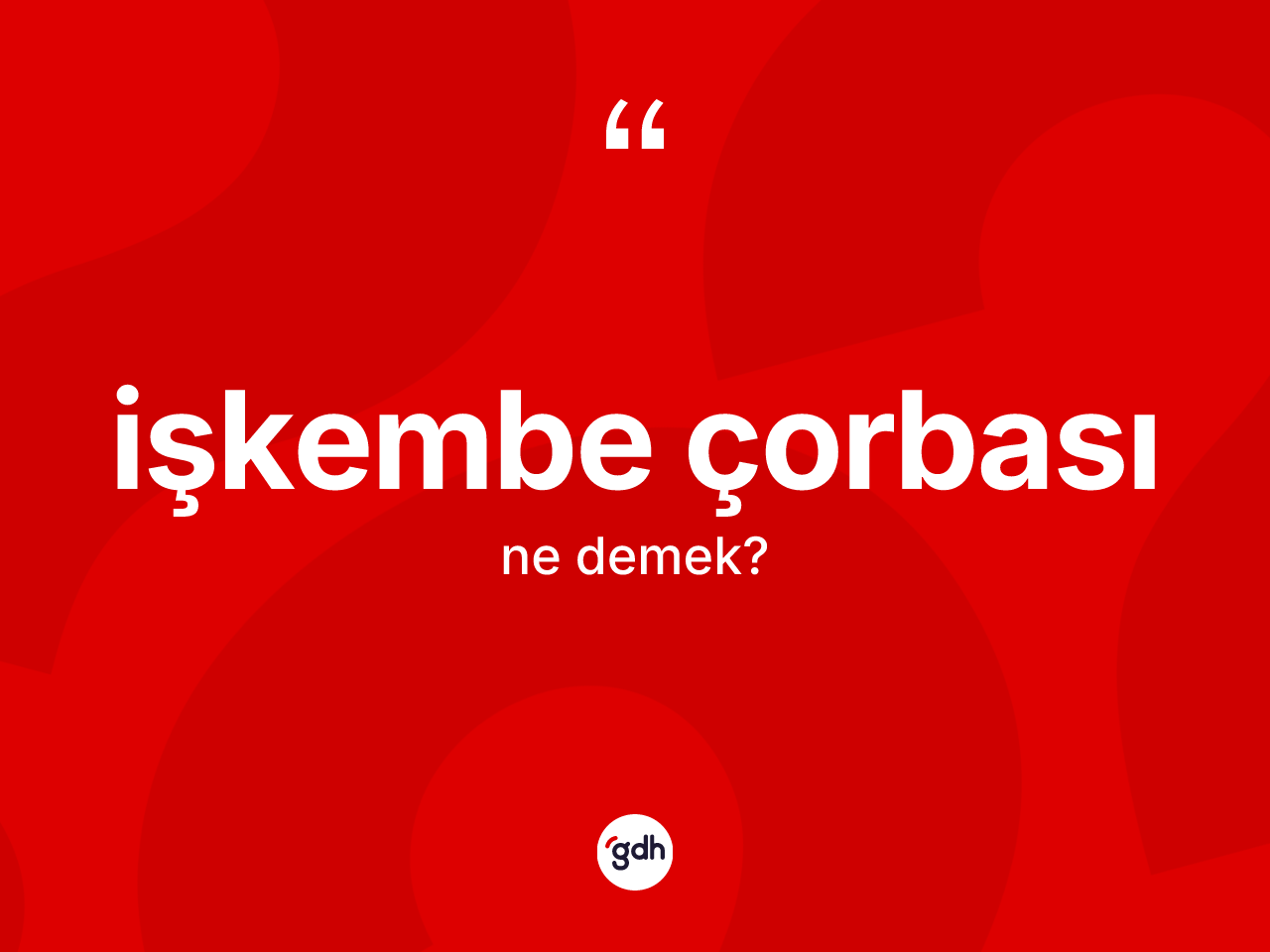 İşkembe çorbası ne anlama gelir? İşkembe çorbasının TDK'ya göre anlamı nedir?