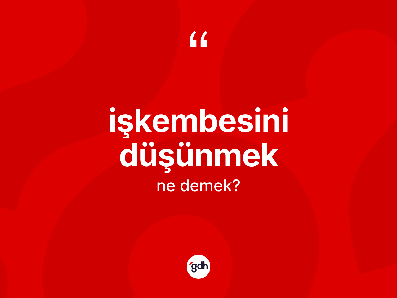 İşkembesini düşünmek ifadesinin kısaca anlamı nedir? İşkembesini düşünmek sözünün TDK anlamı nedir?