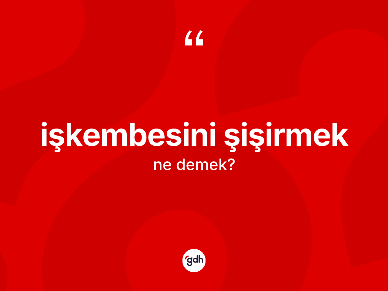 İşkembesini şişirmek ifadesi ne demektir? İşkembesini şişirmek ifadesi nerede kullanılır?