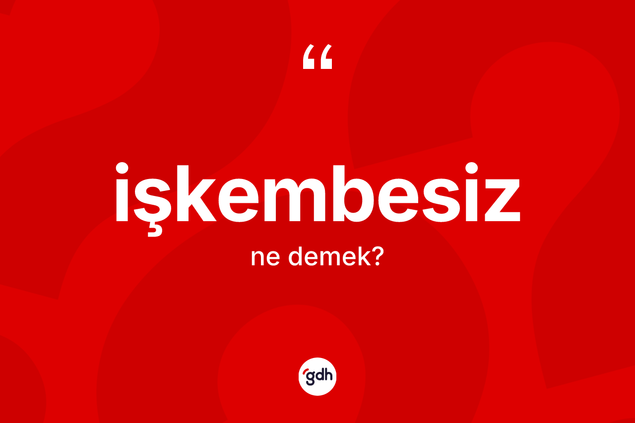 İşkembesiz kelimesinin sözlükteki tanımı nedir?