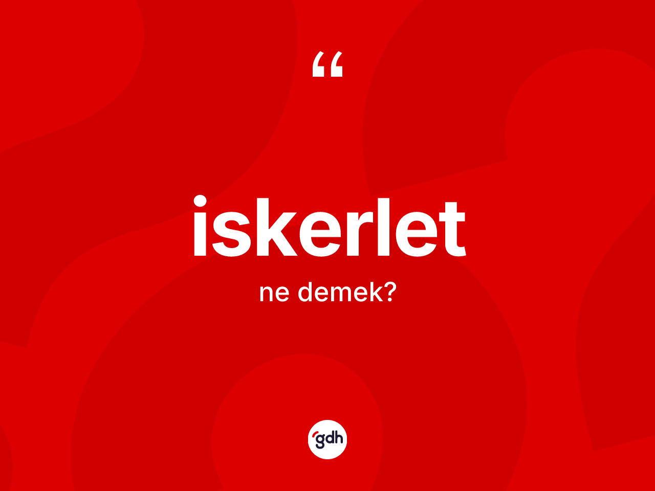 İskerlet kelimesi nedir? İskerlet kelimesinin özellikleri nelerdir?