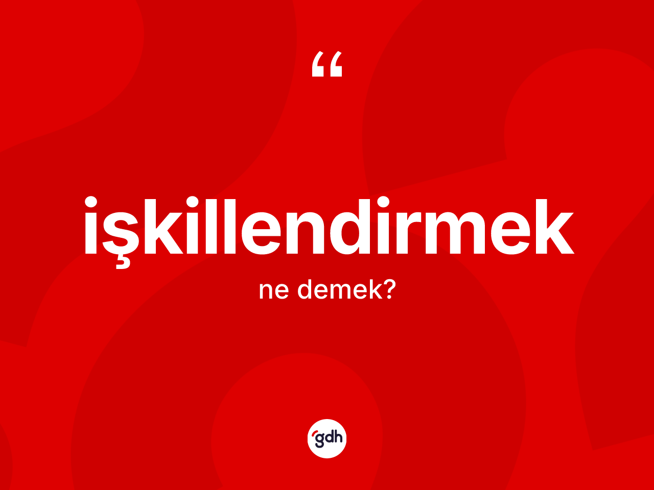 İşkillendirmek kelimesinin sözlükteki tanımı nedir? İşkillendirmeğin TDK'ya göre anlamı nedir?