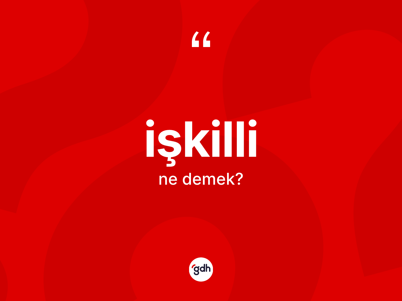 İşkilli kelimesi nedir? İşkillinin halk arasındaki kullanımı nasıldır?