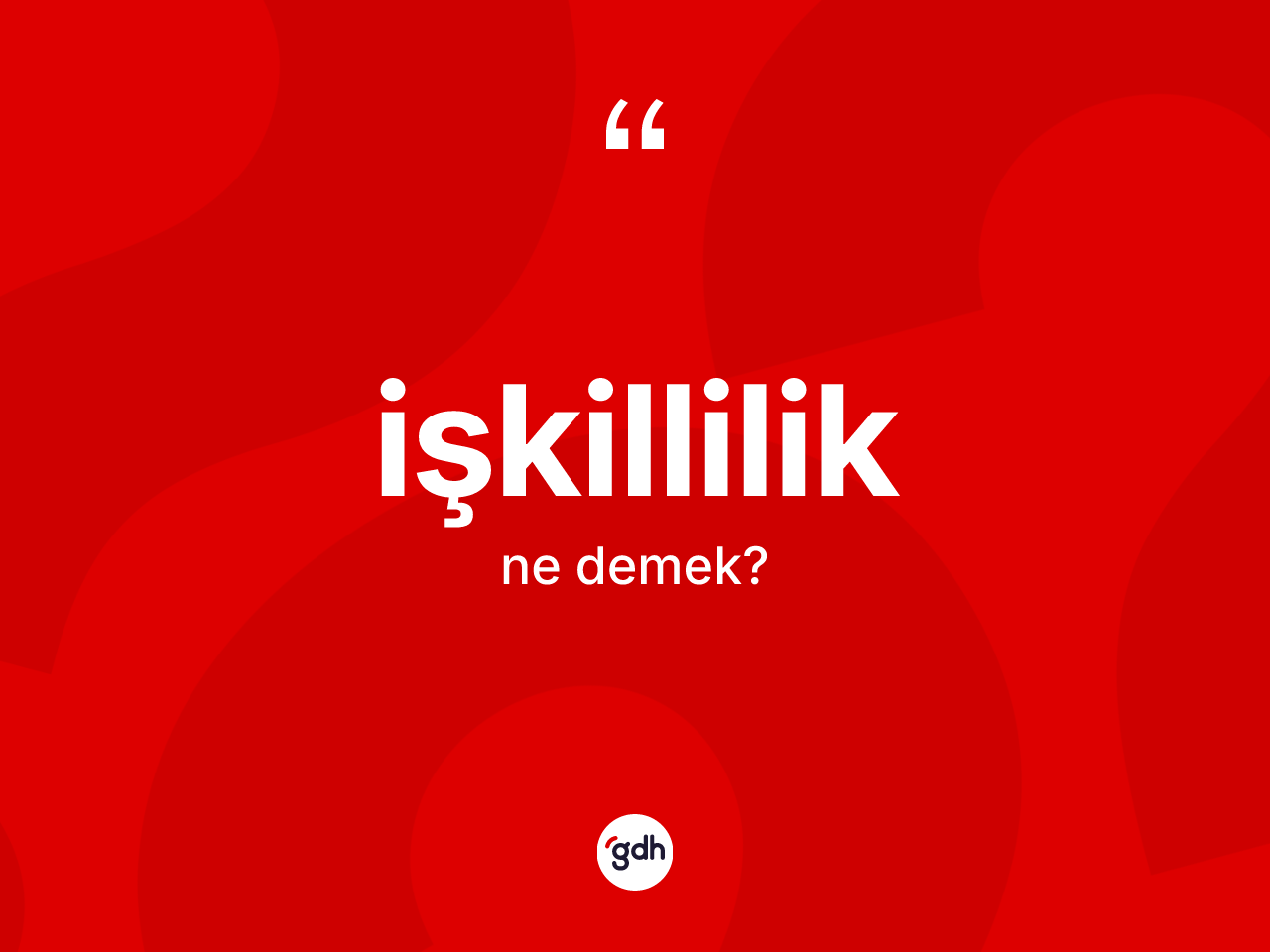 İşkillilik kelimesi ne demek? İşkilliliğin TDK'ya göre anlamı nedir?