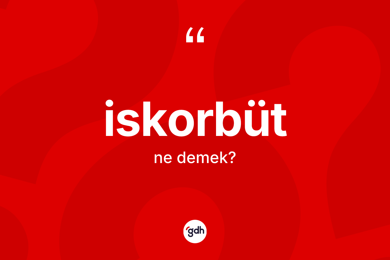 İskorbüt ne demek? İskorbüt kelimesinin TDK'ya göre açıklaması nedir?