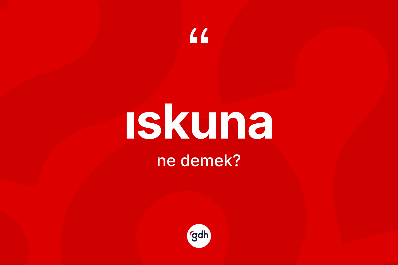 Iskuna ne anlama gelir?