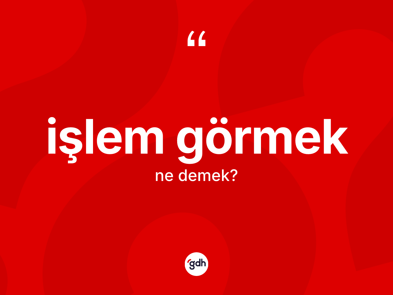 İşlem görmek ifadesi neyi anlatır? İşlem görmek ifadesi nerede kullanılır?