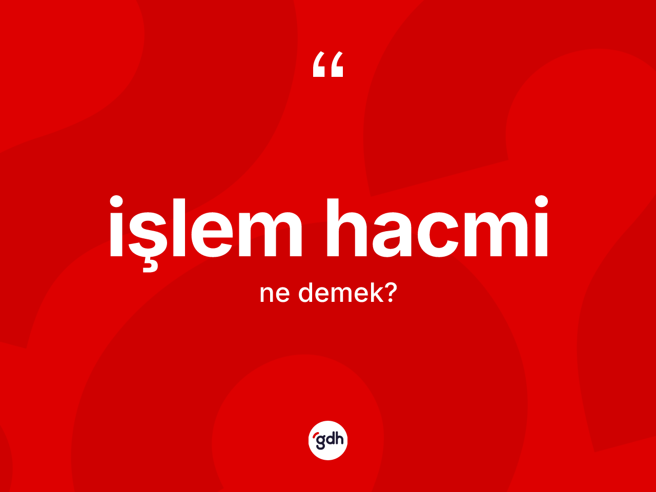 İşlem hacmi kelimesinin tanımı nedir? İşlem hacmi kelimesinin TDK anlamı nedir?