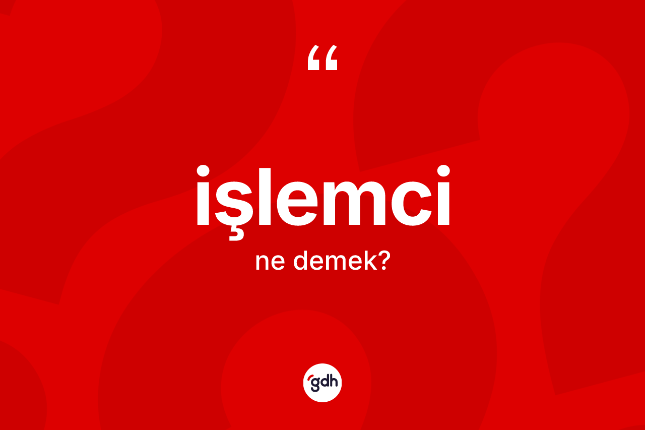 İşlemci kelimesi ne anlama gelir?