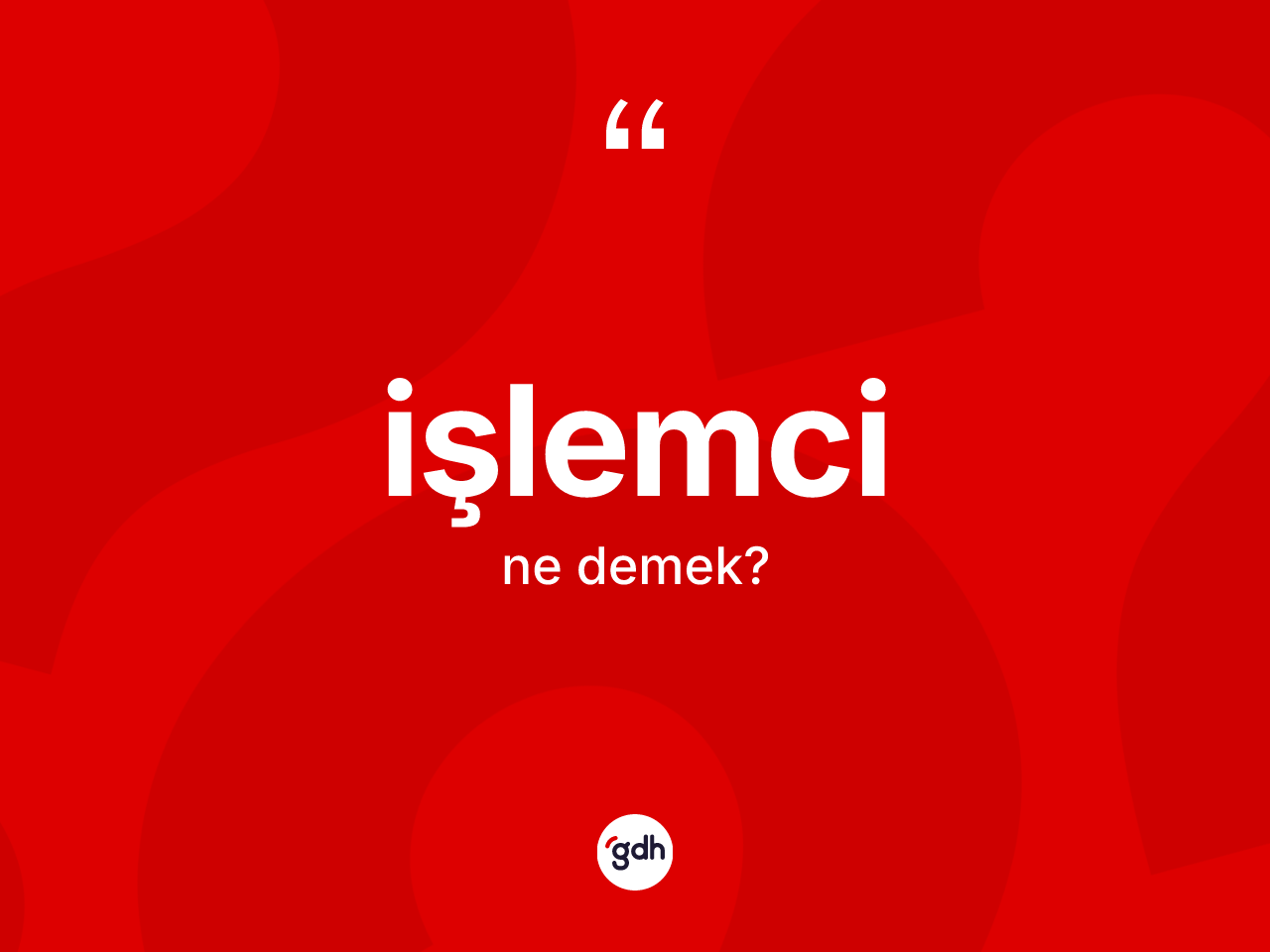 İşlemci kelimesi ne anlama gelir? İşlemcinin TDK'ya göre anlamı nedir?