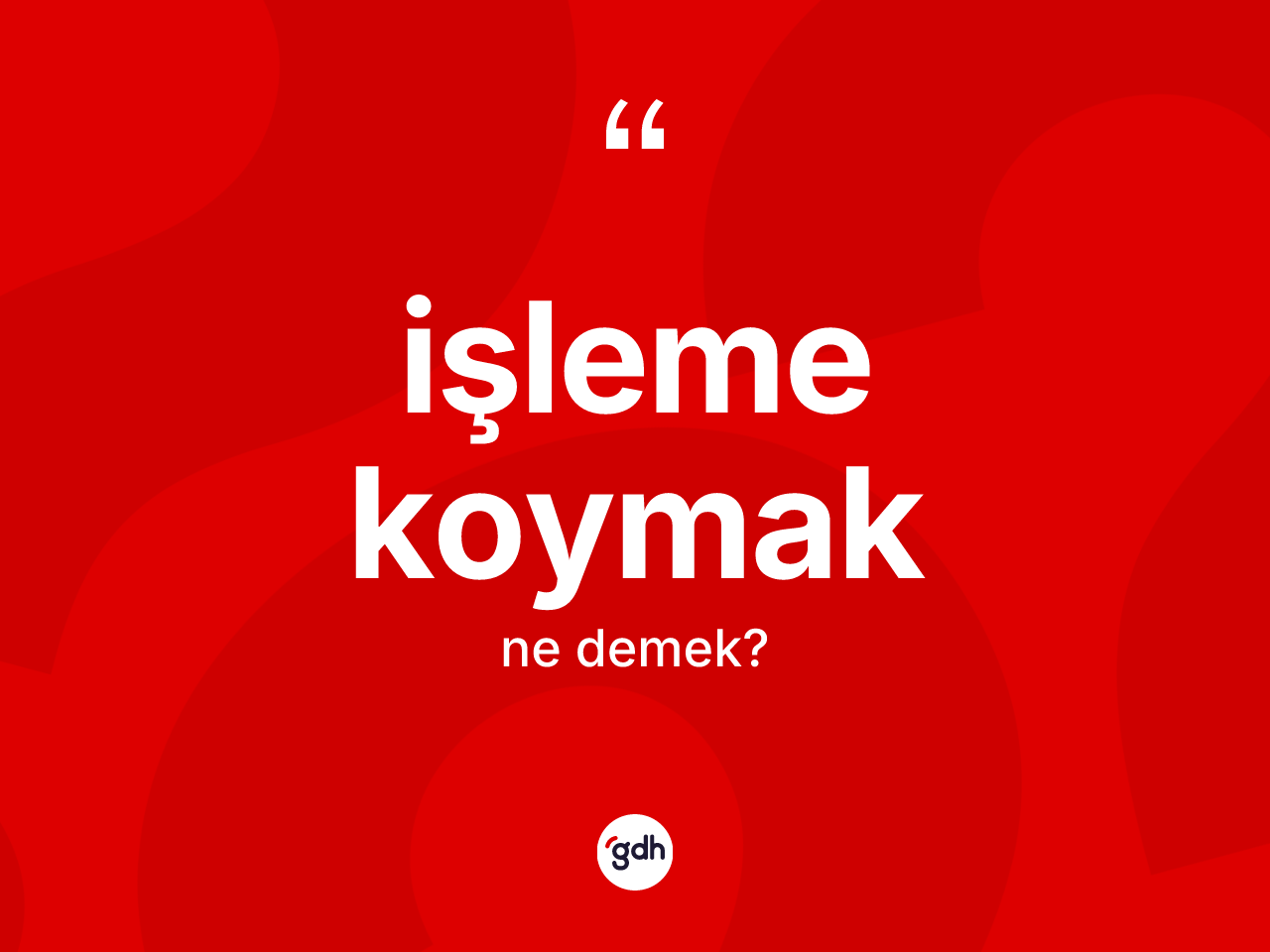 İşleme koymak ifadesinin sözlükteki anlamı nedir? İşleme koymak sözünün TDK'ya göre anlamı nedir?