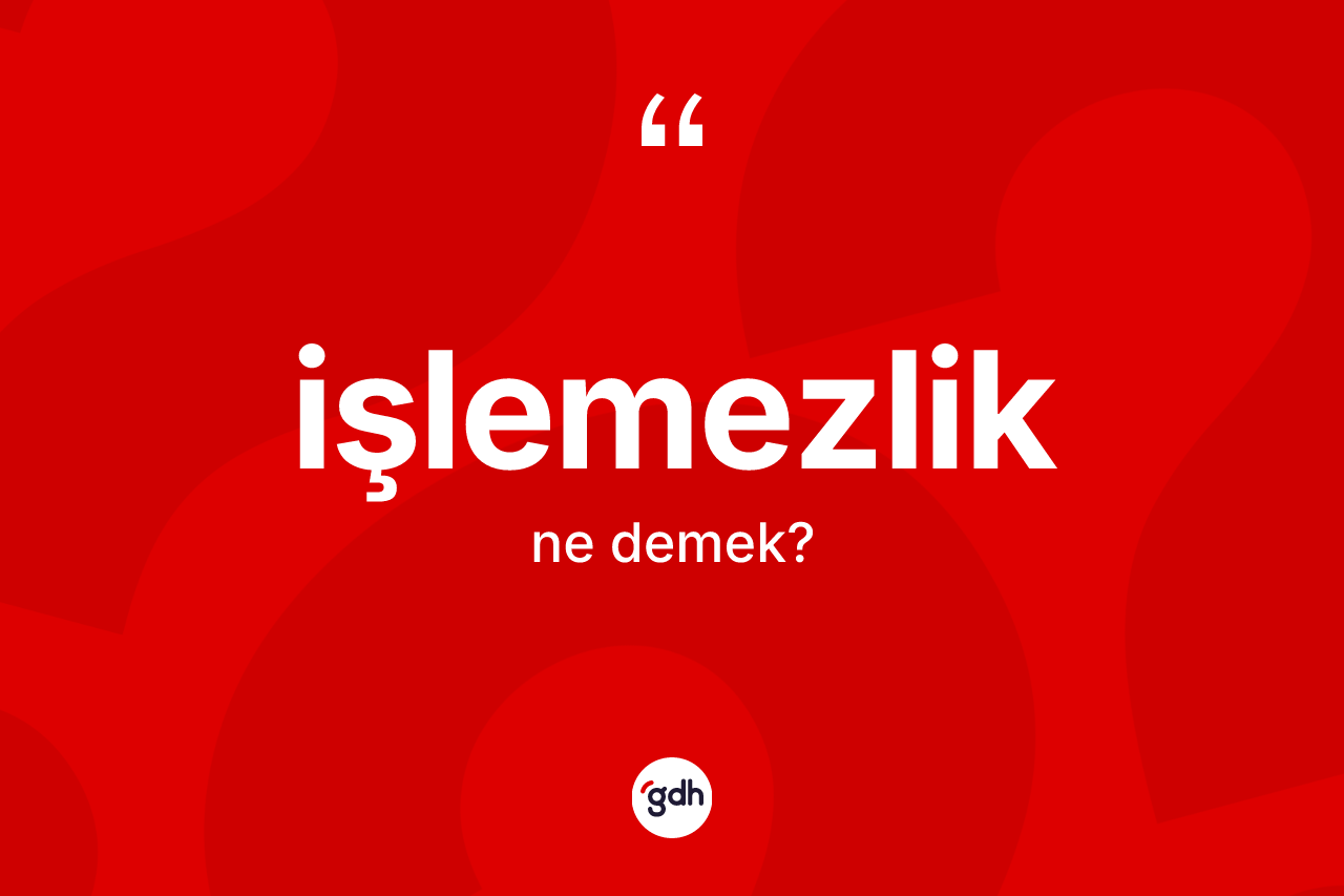 İşlemezlik kelimesinin tanımı nedir?