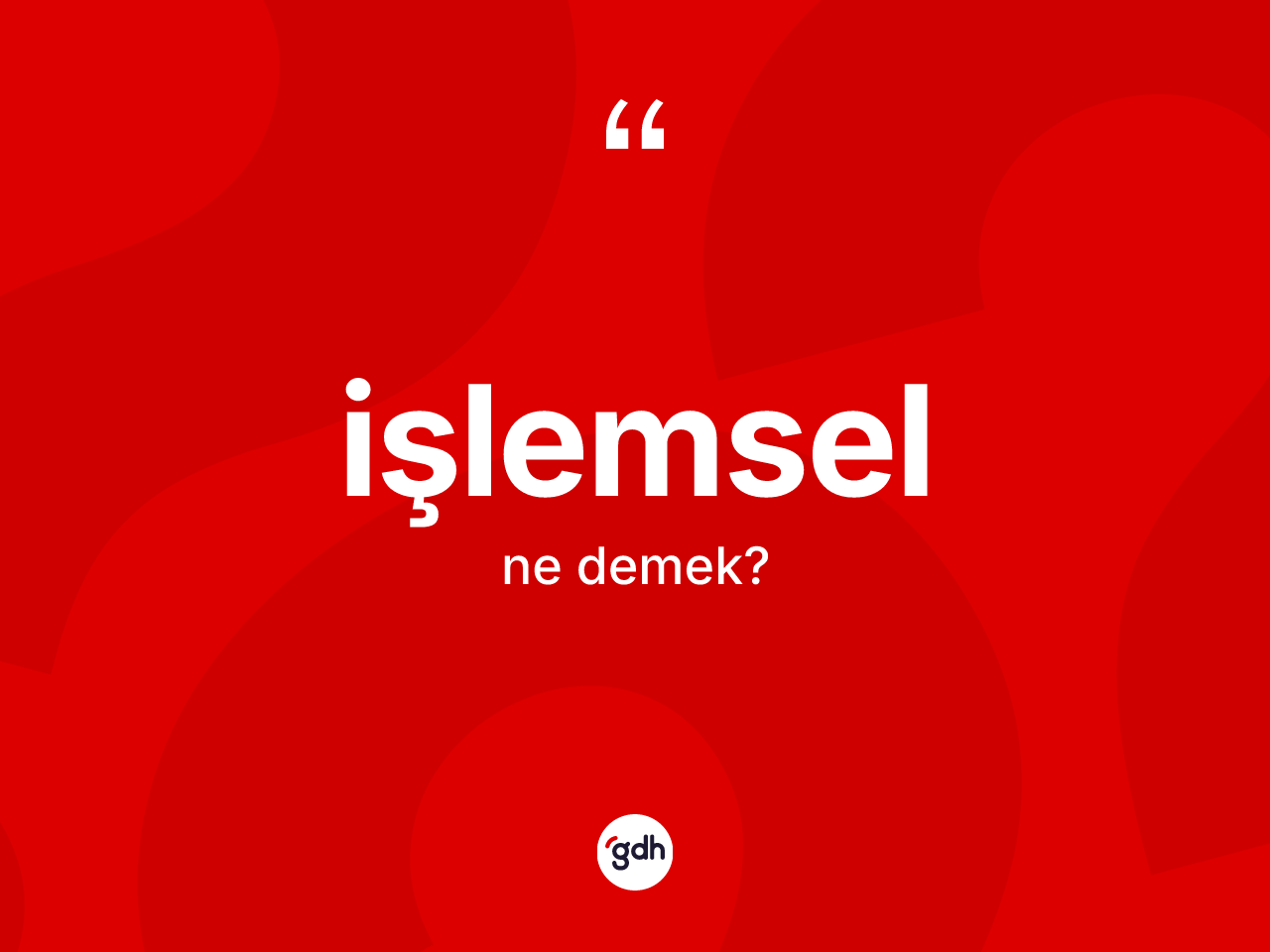 İşlemsel kelimesi nedir? İşlemsel kelimesinin TDK'ya göre açıklaması nedir?