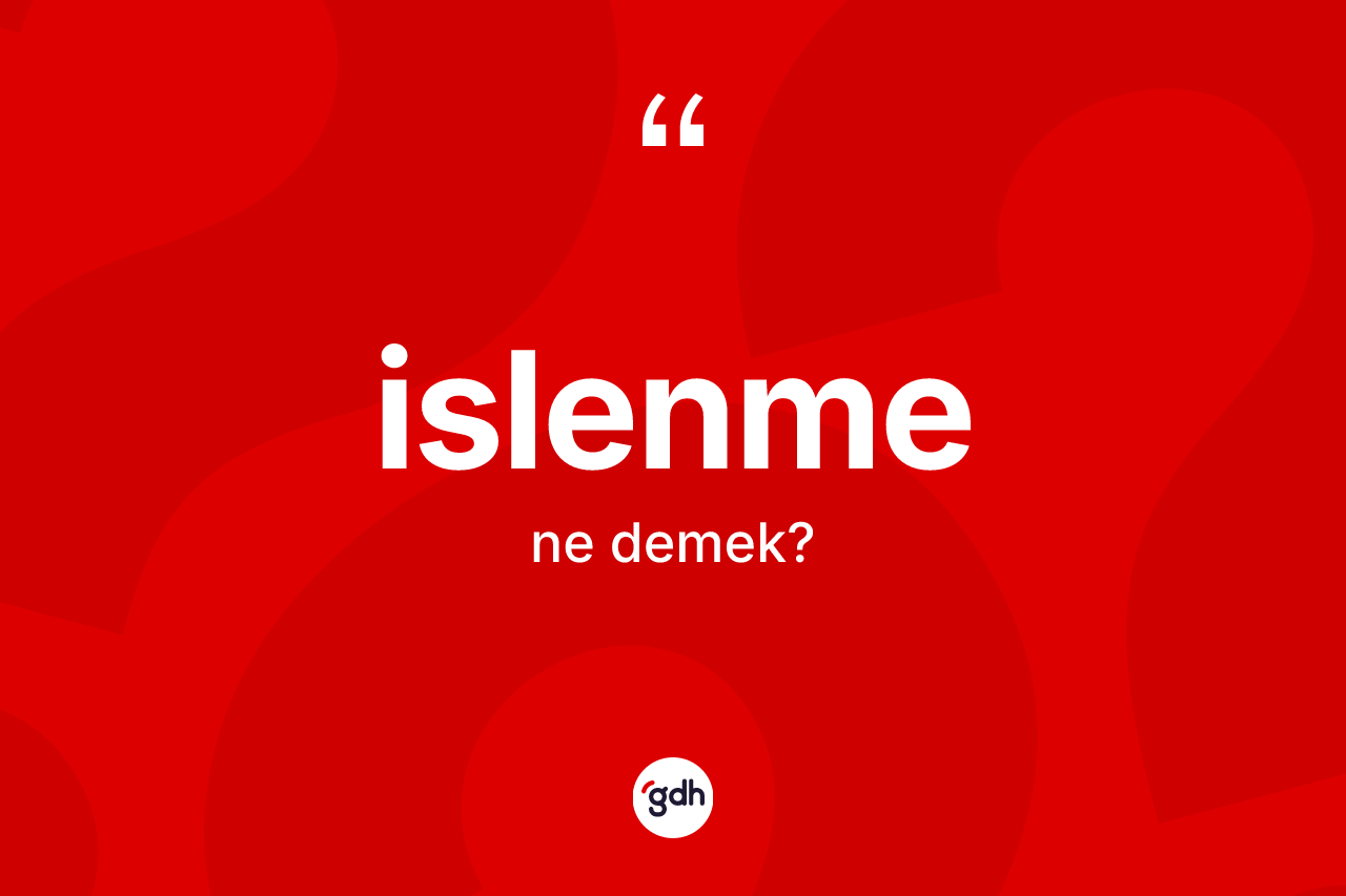 İslenme kelimesi nedir? İslenmenin halk arasındaki kullanımı nasıldır?