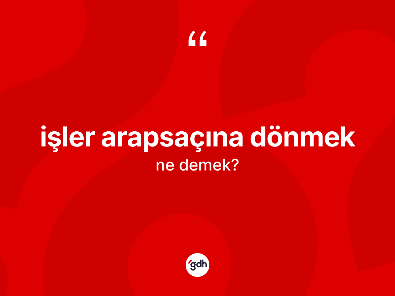 İşler arapsaçına dönmek ifadesinin anlamı nedir? İşler arapsaçına dönmek ifadesinin özellikleri nelerdir?