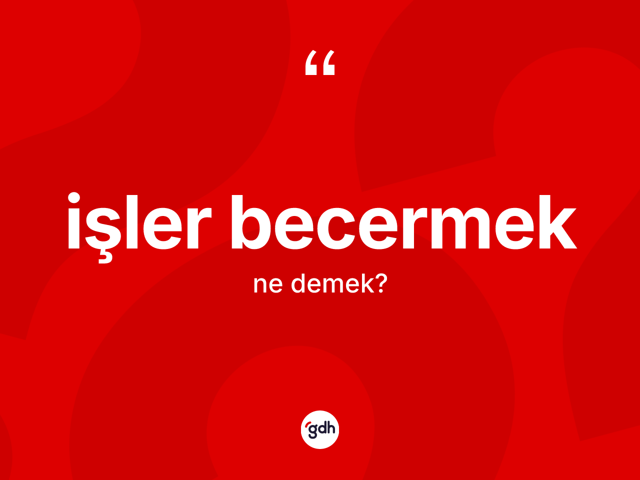İşler becermek ifadesinin kısaca tanımı nedir? İşler becermek ifadesinin TDK'ya göre açıklaması nedir?