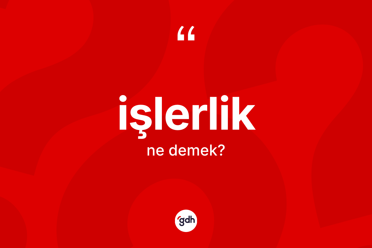 İşlerlik kelimesinin anlamı nedir? İşlerlik kelimesinin kaç farklı anlamı var?