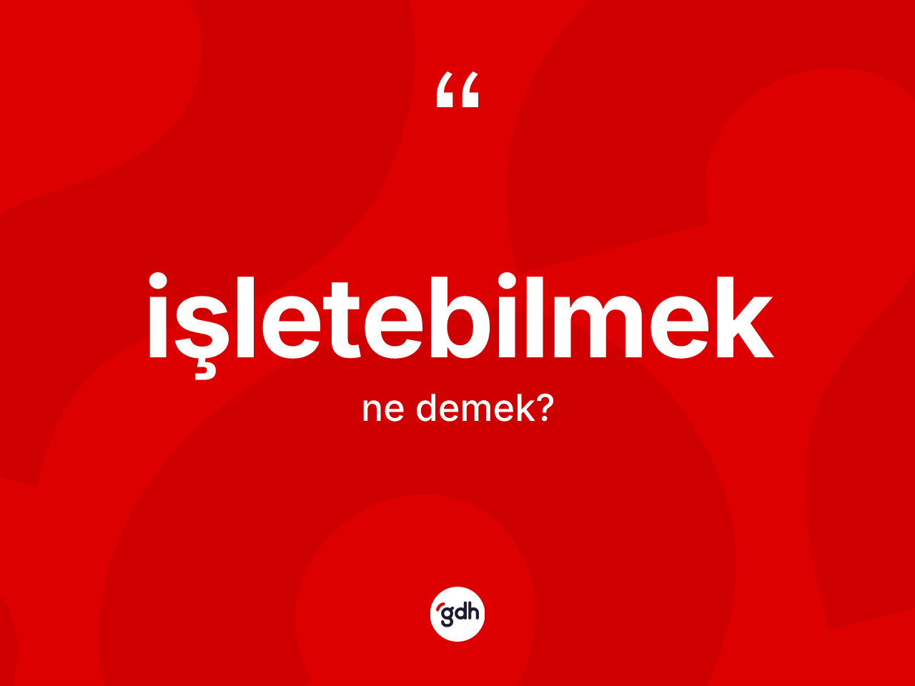 İşletebilmek kelimesi ne demek? İşletebilmek kelimesinin TDK anlamı nedir?