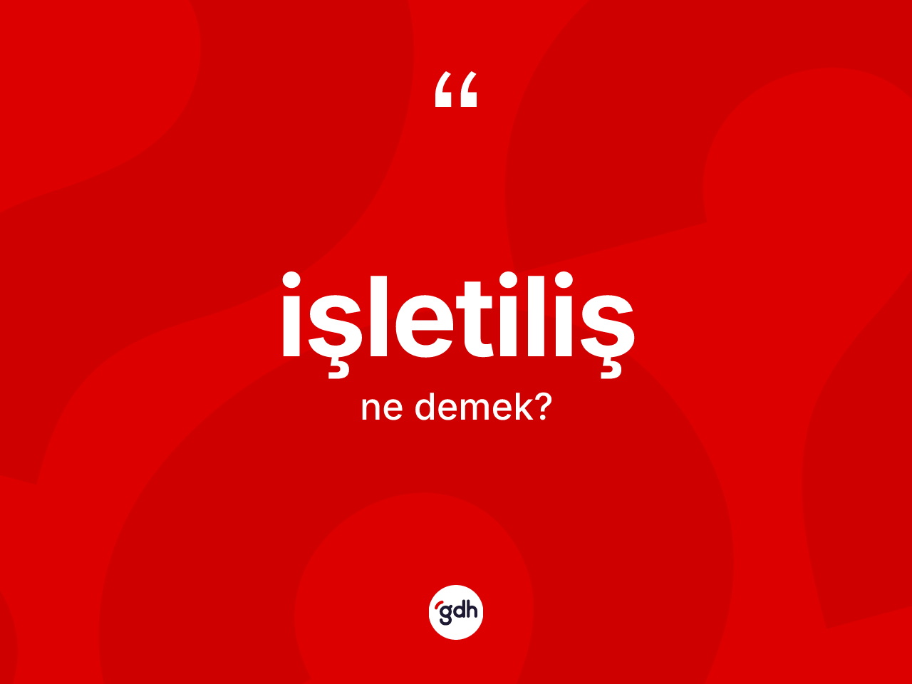 İşletiliş kelimesinin tanımı nedir? İşletilişin TDK'ya göre anlamı nedir?