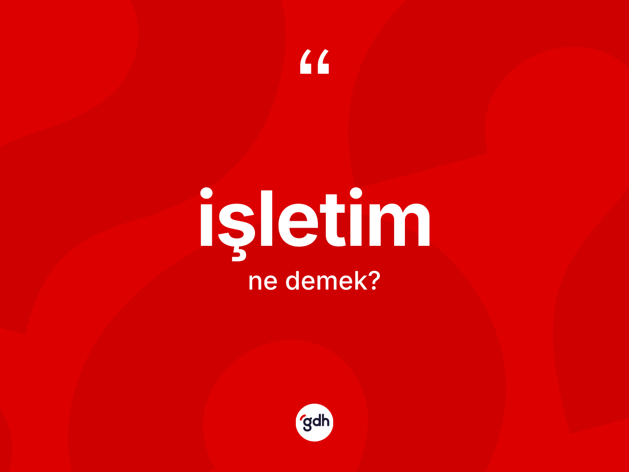 İşletim kelimesinin anlamı nedir? İşletimin halk arasındaki kullanımı nasıldır?