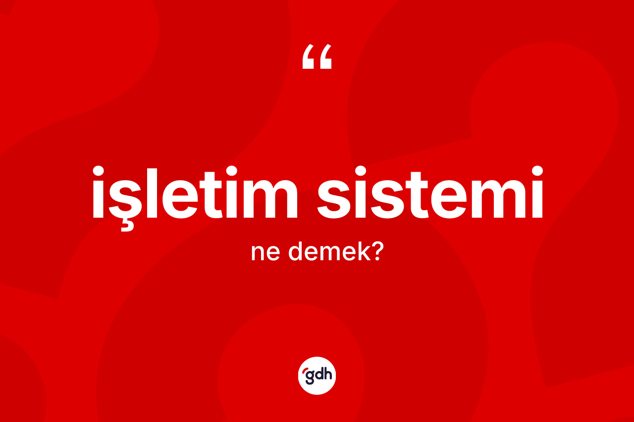 İşletim sistemi  kelimesinin tanımı nedir? İşletim sistemi in halk arasındaki kullanımı nasıldır?