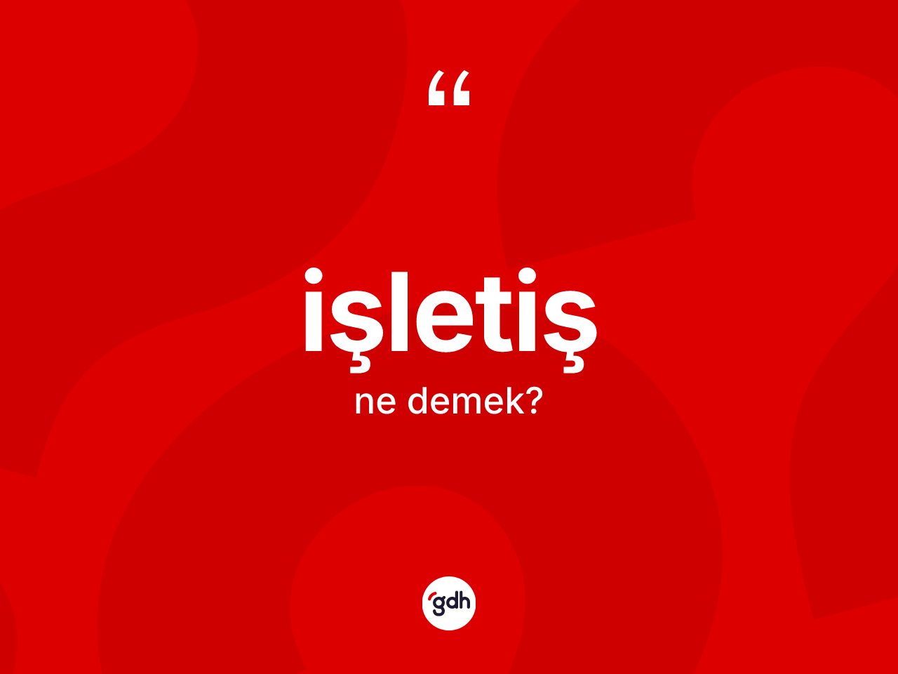 İşletiş kelimesi nedir? İşletişin sözlükteki anlamı nedir?