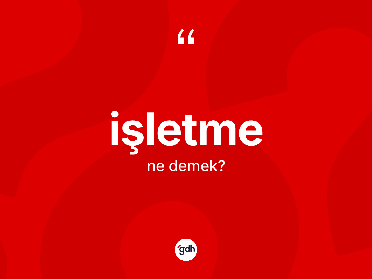 İşletme kelimesinin tanımı nedir? İşletmenin TDK'ya göre anlamı nedir?