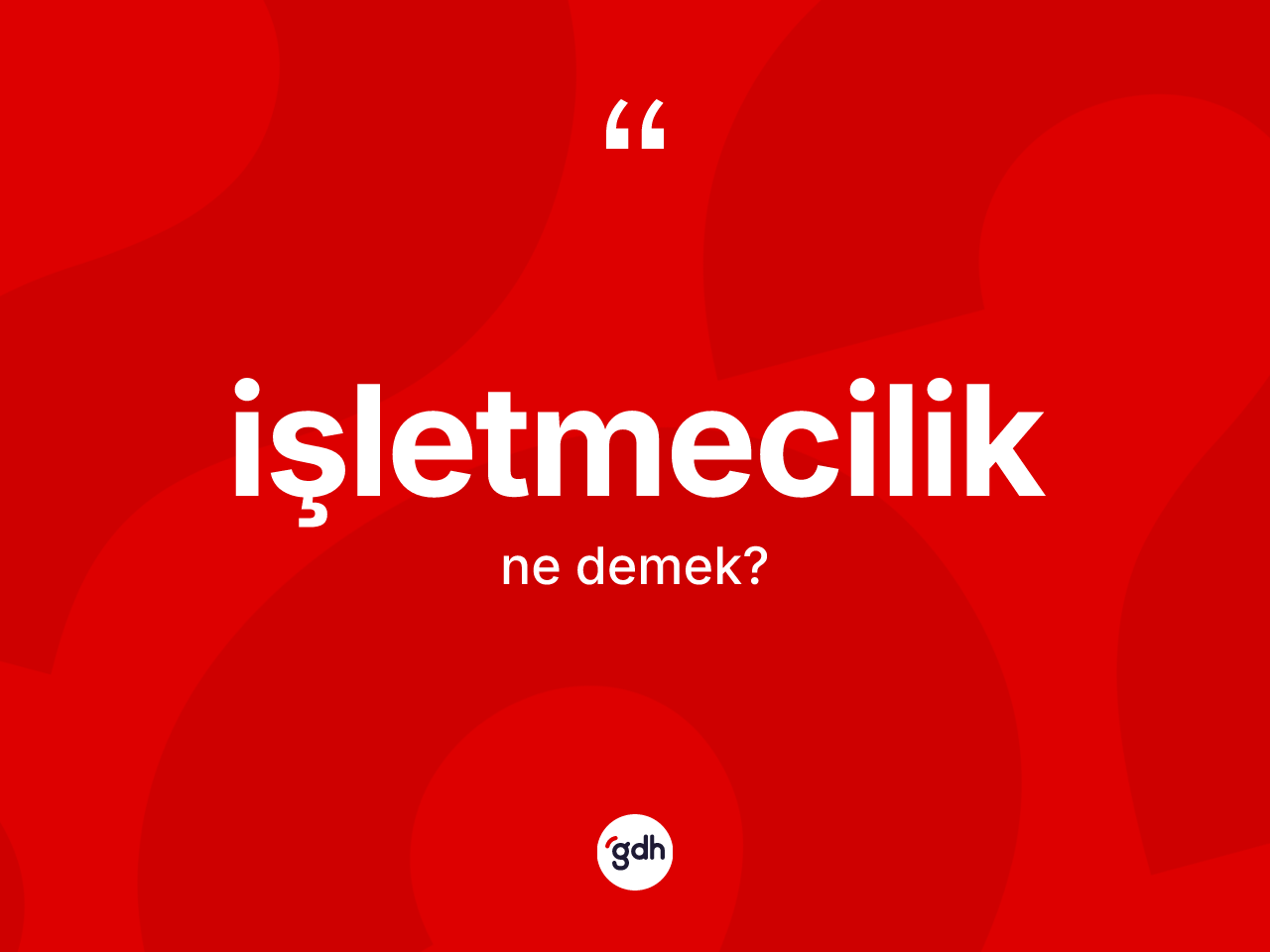 İşletmecilik kelimesinin sözlükteki tanımı nedir? İşletmeciliğin TDK'ya göre anlamı nedir?
