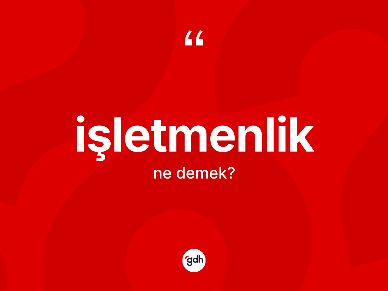 İşletmenlik ne demek? İşletmenlik kelimesinin kaç farklı anlamı var?