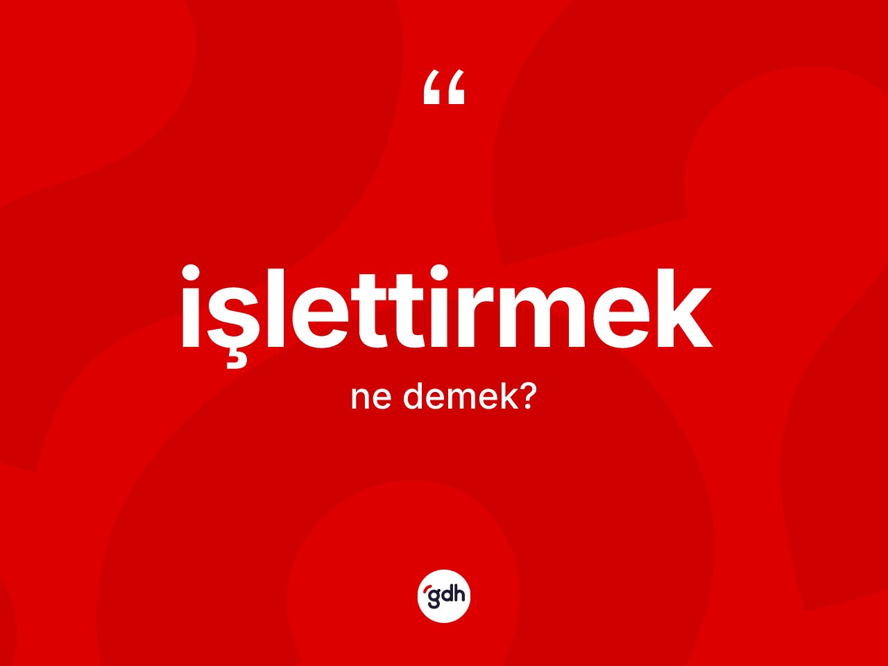 İşlettirmek kelimesinin tanımı nedir? İşlettirmek kelimesinin kaç farklı anlamı var?