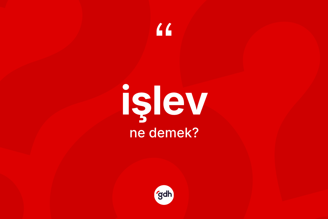 İşlev kelimesinin anlamı nedir? İşlev kelimesinin TDK anlamı nedir?