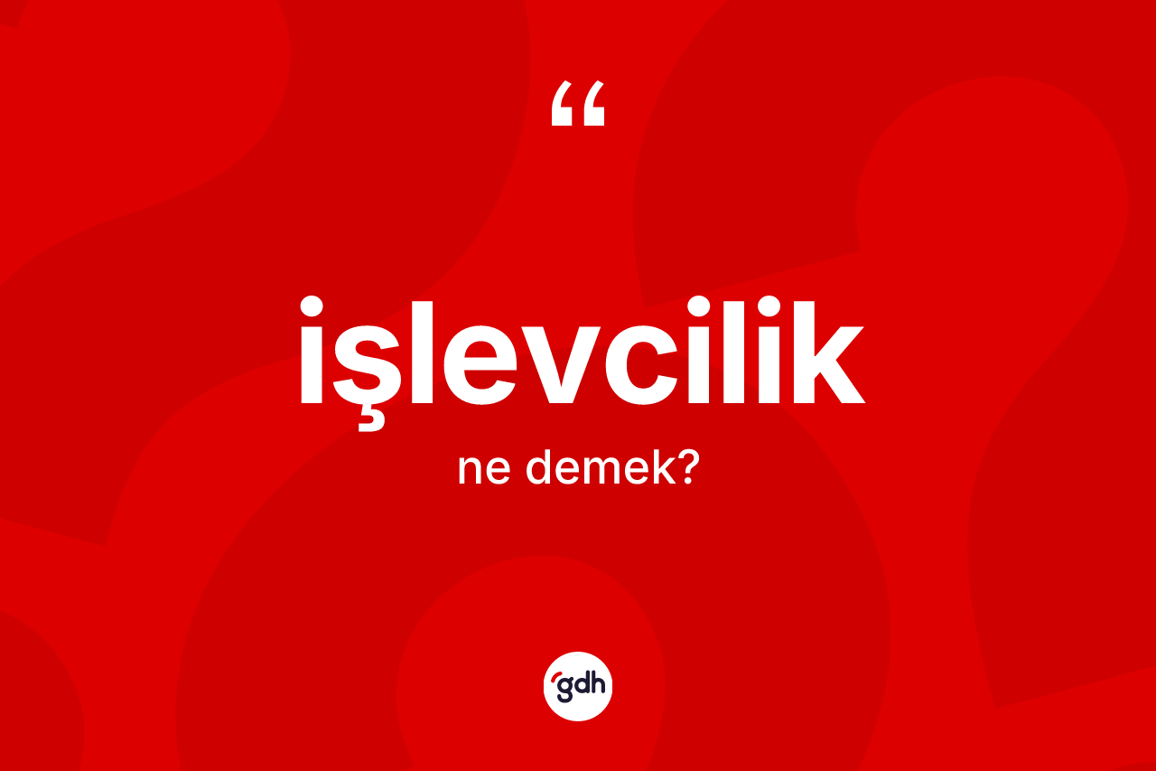 İşlevcilik kelimesi ne anlama gelir? İşlevciliğin sözlükteki anlamı nedir?