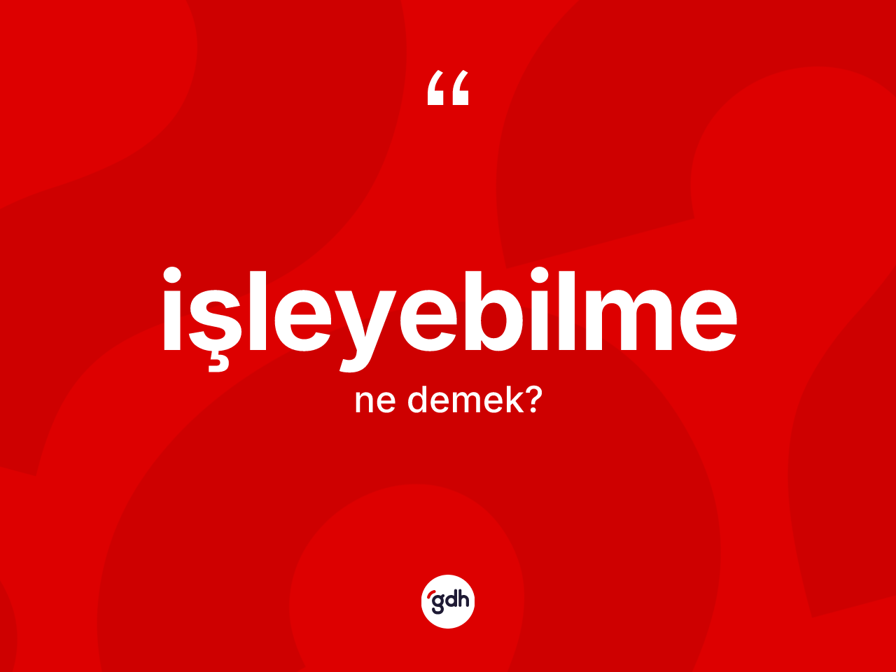 İşleyebilme kelimesinin tanımı nedir? İşleyebilmenin halk arasındaki kullanımı nasıldır?