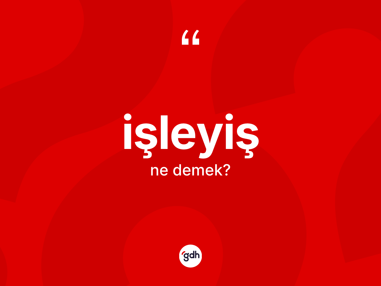 İşleyiş nedir? İşleyişin TDK'ya göre anlamı nedir?