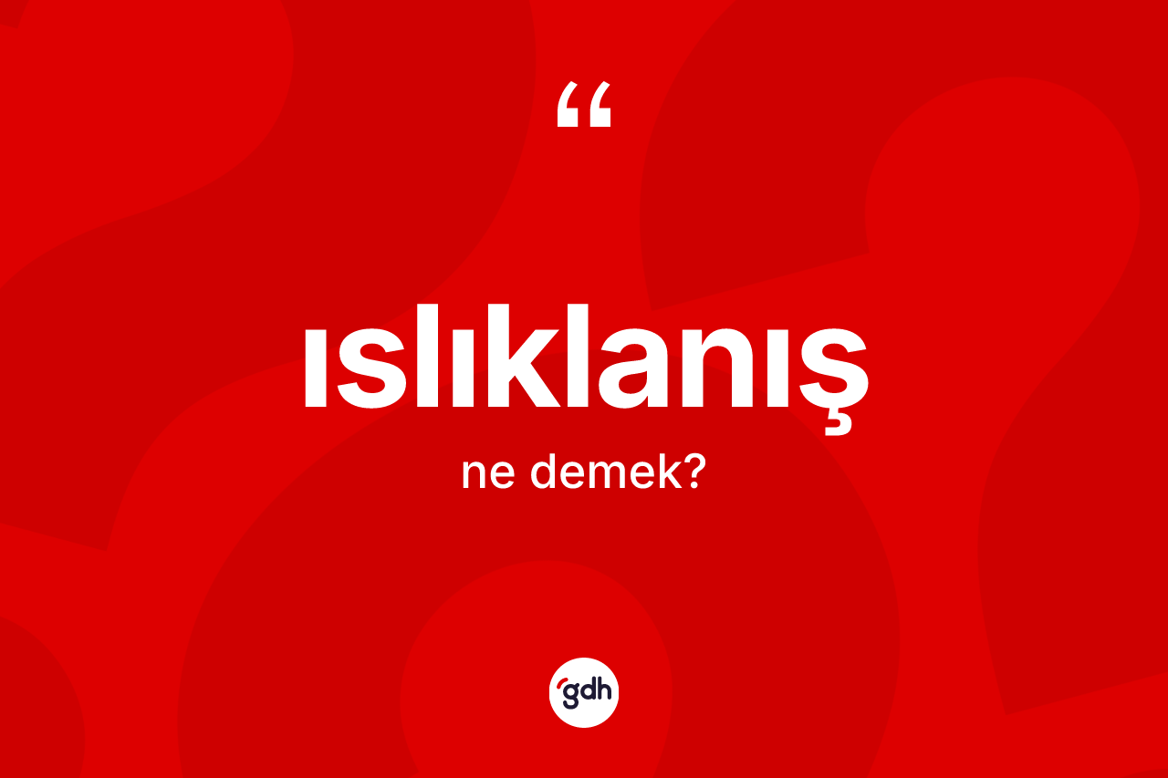Islıklanış kelimesi nedir?