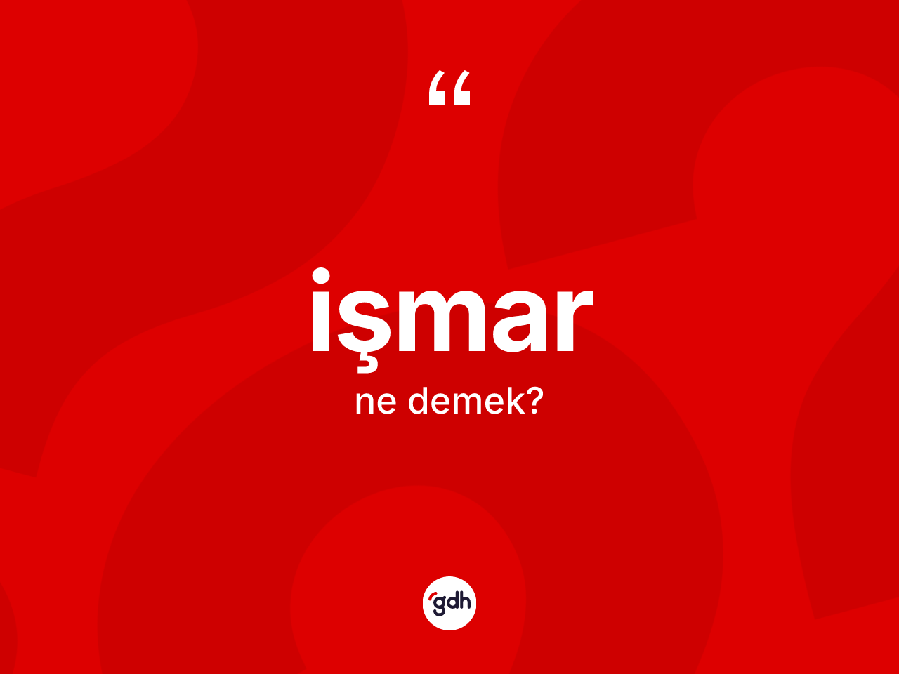 İşmar kelimesi ne anlama gelir? İşmarın TDK'ya göre anlamı nedir?