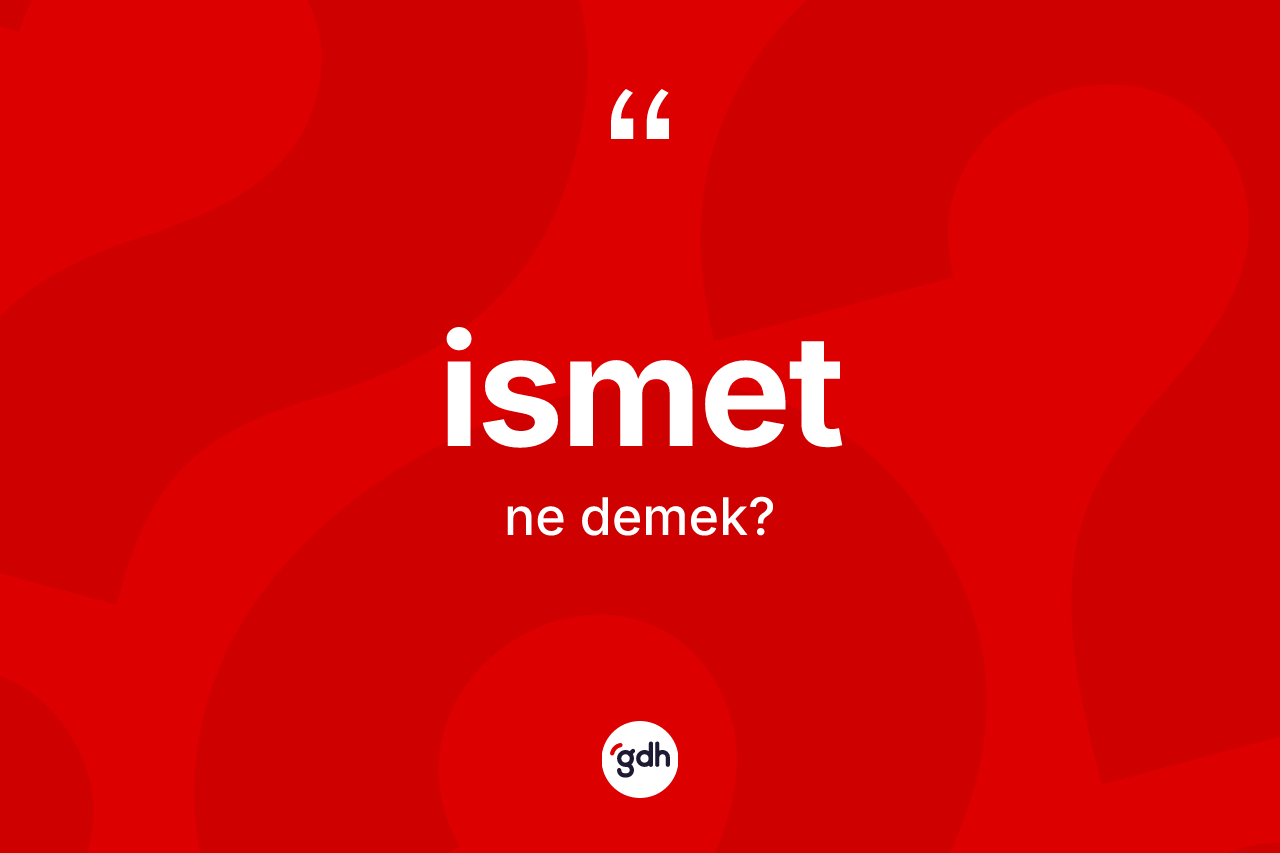 İsmet kelimesi nedir? İsmet kelimesinin özellikleri nelerdir?