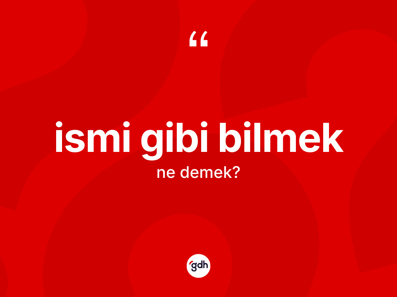 İsmi gibi bilmek ifadesinin kısaca anlamı nedir? İsmi gibi bilmek ifadesinin TDK anlamı nedir?