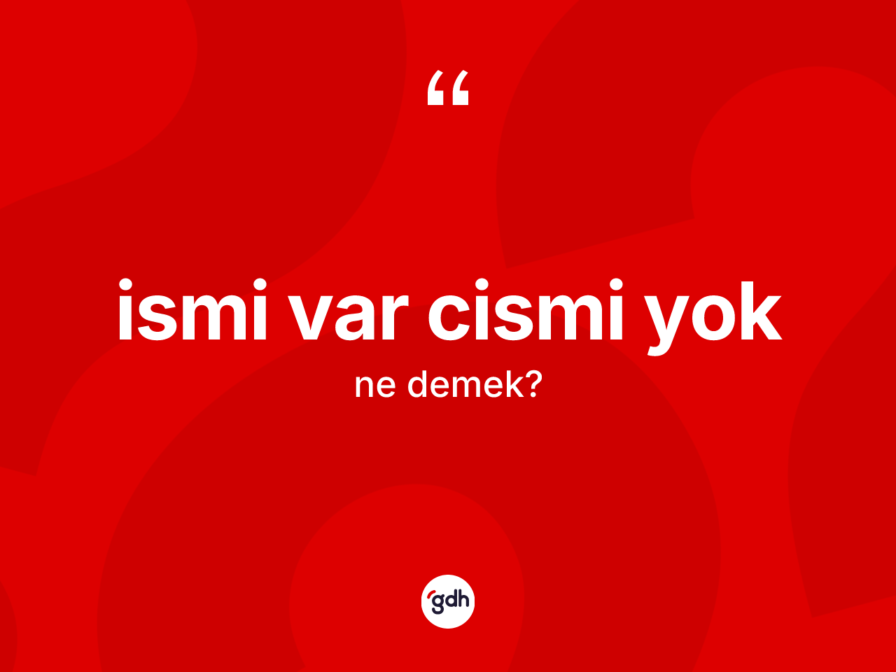 İsmi var cismi yok ifadesinin anlamı nedir? İsmi var cismi yok ifadesinin özellikleri nelerdir?