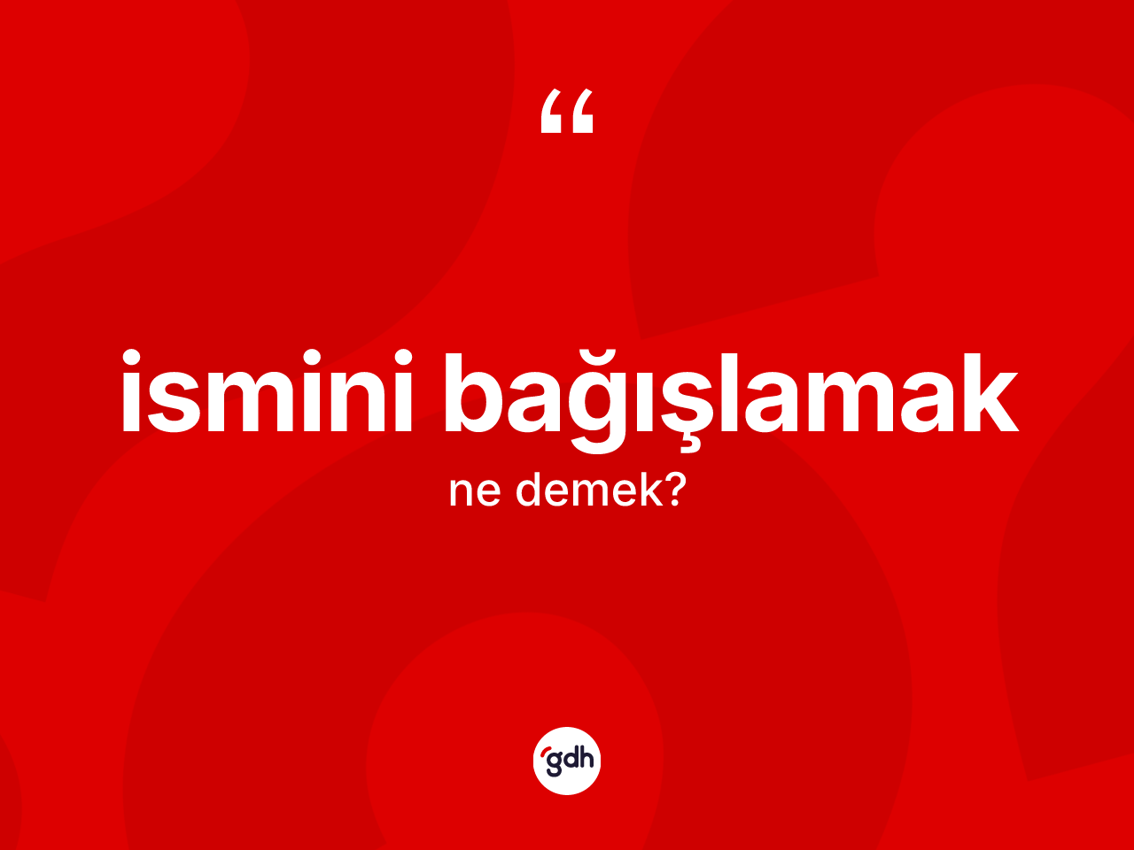 İsmini bağışlamak ifadesinin sözlükteki anlamı nedir? İsmini bağışlamak sözünün TDK'ya göre anlamı nedir?