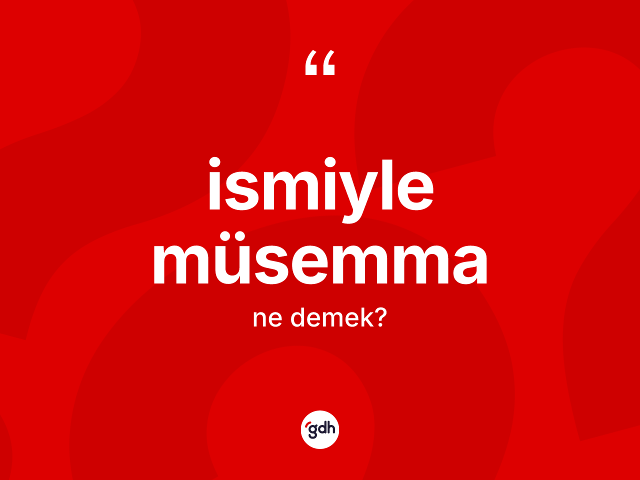 İsmiyle müsemma nedir? İsmiyle müsemma kelimesinin kaç farklı anlamı var?