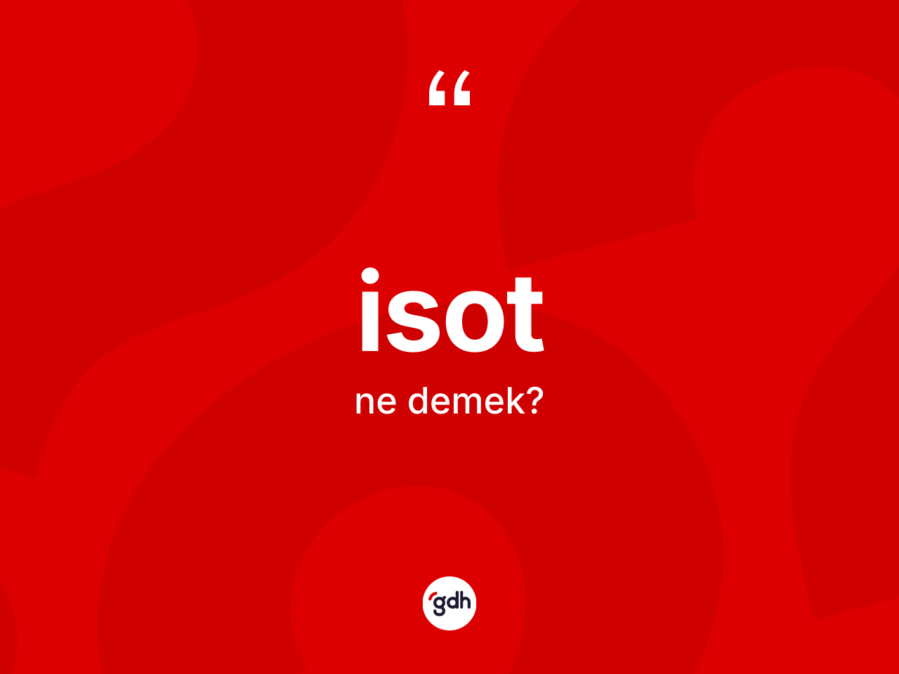 İsot kelimesinin anlamı nedir? İsotun TDK'ya göre anlamı nedir?