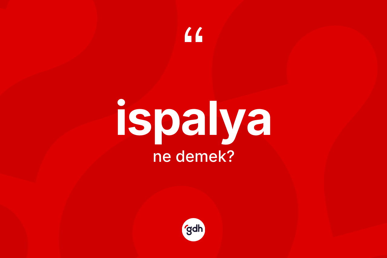 İspalya ne anlama gelir? İspalyanın kısaca tanımı nedir?