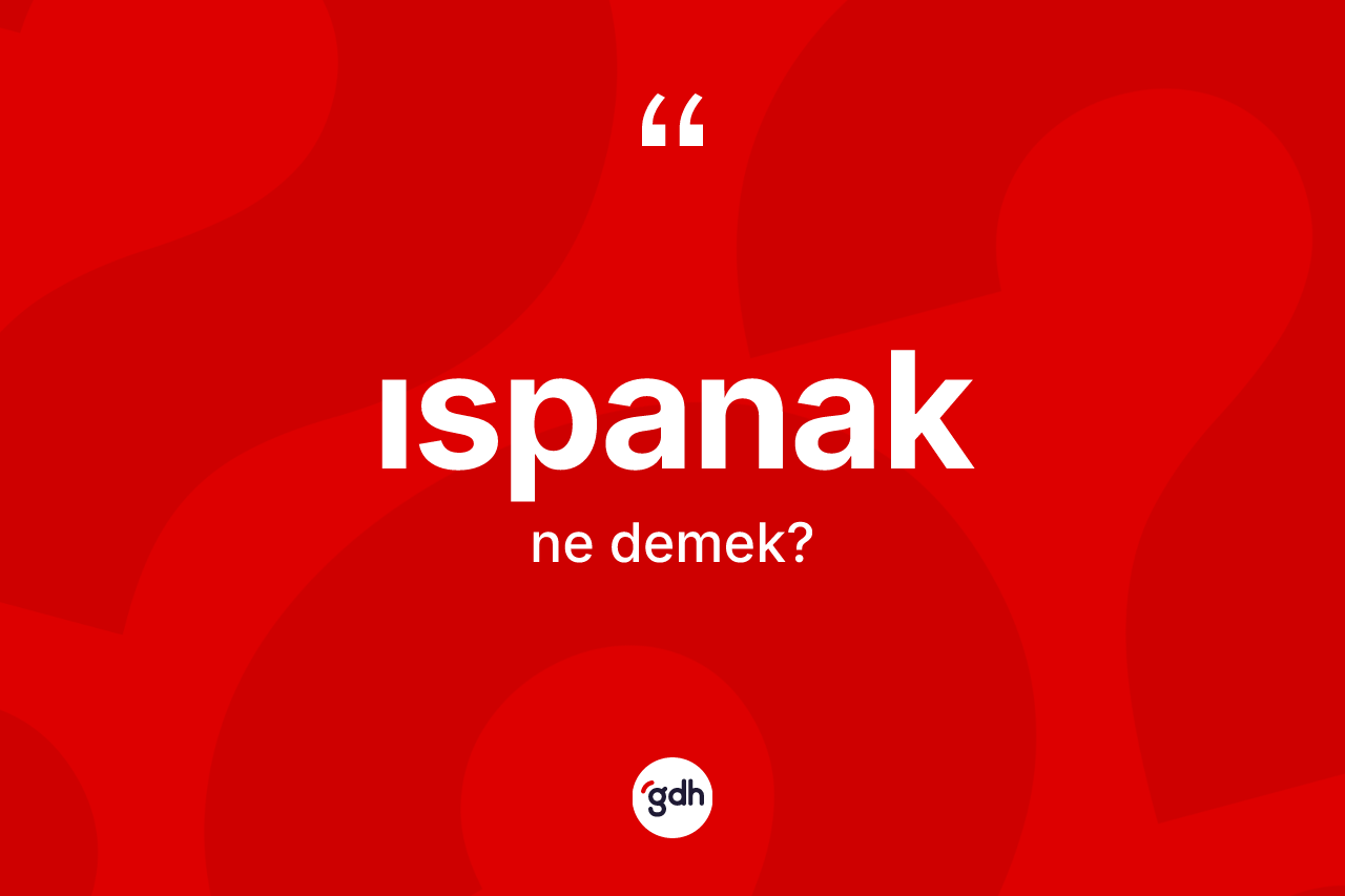 Ispanak kelimesi ne anlama gelir?