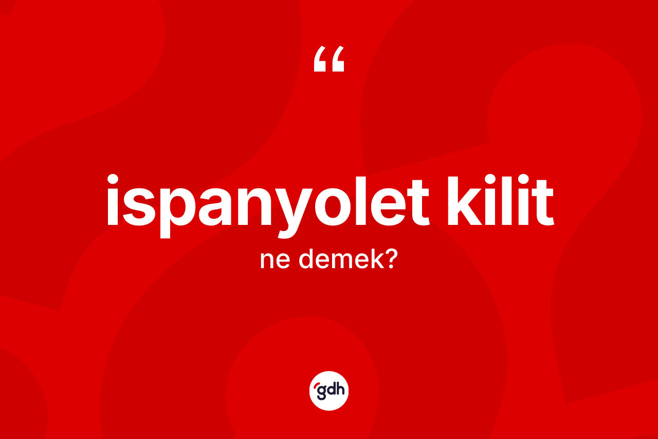 İspanyolet kilit kelimesinin sözlükteki tanımı nedir? İspanyolet kilidin TDK'ya göre anlamı nedir?