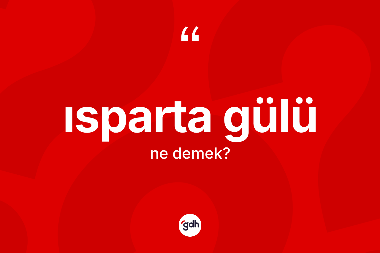 Isparta gülü kelimesinin anlamı nedir?