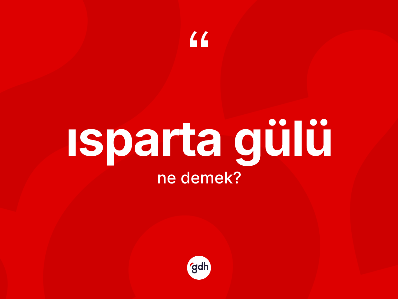 Isparta gülü kelimesinin anlamı nedir? Isparta gülünün TDK'ya göre anlamı nedir?