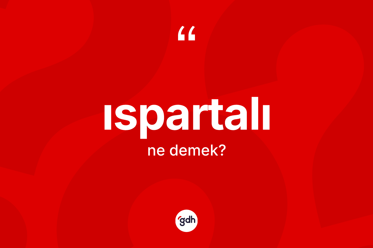 Ispartalı kelimesinin sözlükteki tanımı nedir?