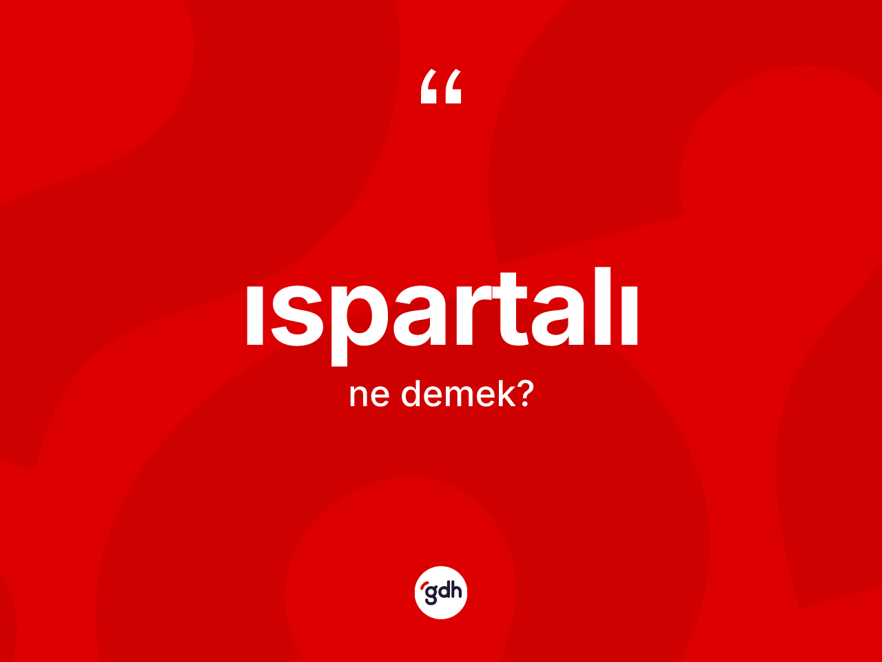 Ispartalı kelimesinin sözlükteki tanımı nedir? Ispartalı'nın TDK'ya göre anlamı nedir?